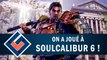 SOUL CALIBUR 6 : Premières impressions | GAMEPLAY FR