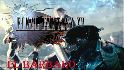 Final Fantasy XV Windows Edition HD – The Barbarian - El Barbaro