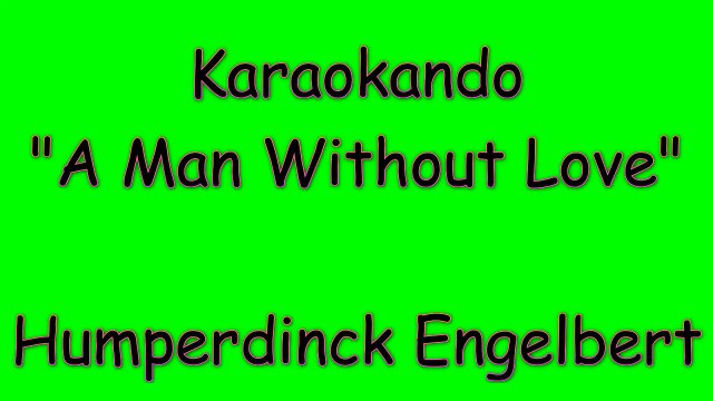 Karaoke Internazionale - A Man Without Love - Humperdinck Engelbert ( Lyrics )