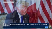 i24NEWS DESK | Macron says no 'Plan B' for Iran nuclear deal | Monday, April 23rd 2018