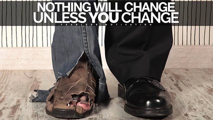 Nothing Will Change Unless YOU Change - Motivational Video