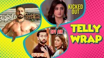 Top 10 Latest Telly News | Rashmi Desai Kicked Out, Naagin 3 Shoot, Ishqbaaz Off Air