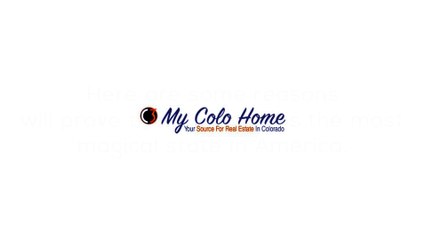 MyColoHome Real Estate in Colorado - Colorado Is The Most Magical State In America