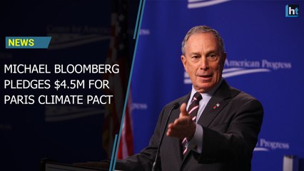 Michael Bloomberg to write a $4.5 million cheque for Paris climate agreement to cover for US