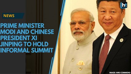 Prime Minister Modi and Chinese President Xi Jinping to hold informal summit