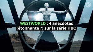 WESTWORLD : 4 anecdotes (étonnante ?) sur la série HBO