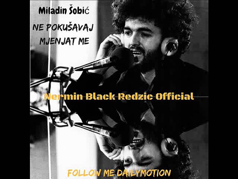 Miladin Šobić - Ne pokušavaj mjenjat me