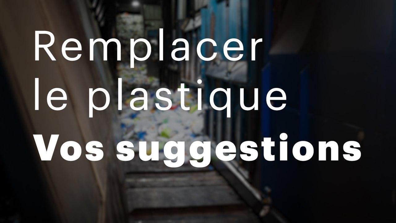 Remplacer le plastique: Vos suggestions