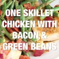 One Skillet Chicken with Bacon and Green Beans