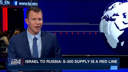 i24NEWS DESK | Israel to Russia: S-300 supply is a red line  | Tuesday, April 24th 2018
