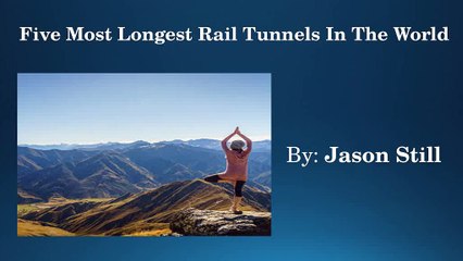 To Know About Longest Rail Tunnels in The World by Jason Still