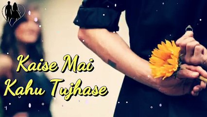 Kaise Mein Kahun Tujhse WhatsApp Video Status