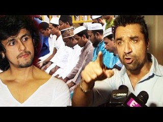 नाराज Ajaz Khan ने Sonu Nigam को AZAAN Controversy पे दिया मुतोड जवाब