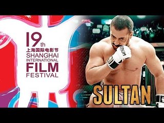 Salman की SULTAN हुई नामांकित Shanghai इंटरनेशनल फिल्म Festival 2017 में