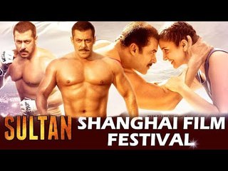Salman की SULTAN ने जीता China का दिल | Best Action मूवी | Shanghai Film Festival 2017