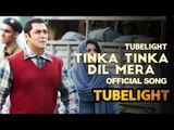 Tubelight का Tinka Tinka Dil Mera Song हुआ Released | Salman Khan | Sohail Khan