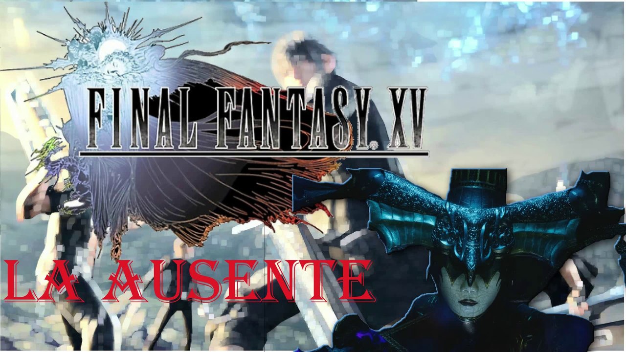 Final Fantasy XV Windows Edition HD – The Ausente