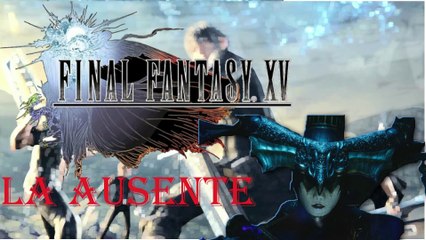 Final Fantasy XV Windows Edition HD – The Ausente
