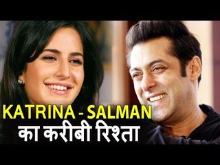 Katrina Kaif ने Salman Khan के साथ उनके करीबी रिश्ते की बाते Share की