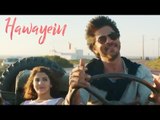 Jab Harry Met Sejal का Hawayein Song हुआ रिलीज़ | Shahrukh Khan , Anushka Sharma