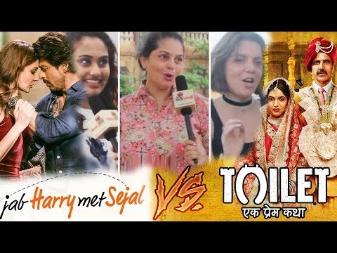 Jab Harry Met Sejal Vs Toilet Ek Prem Katha का Public Reaction | Shahrukh Khan vs Akshay Kumar