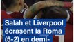 Liverpool et Salah écrasent la Roma 5-2