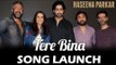 Tere Bina का OFFICIAL SONG LAUNCH | Haseena Parkar | Shraddha Kapoor |Ankur Bhatia | Arijit | Priya