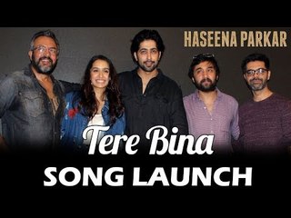 Tere Bina का OFFICIAL SONG LAUNCH | Haseena Parkar | Shraddha Kapoor |Ankur Bhatia | Arijit | Priya