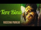 Tere Bina गाना हुआ रिलीज़ | Haseena Parkar | Shraddha Kapoor