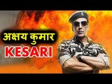 Akshay Kumar और Karan Johar की Film सारागढ़ी की लड़ाई पर | टाइटल KESARI