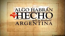 Algo Habran Hecho por la Historia Argentina Capítulo 6 HD