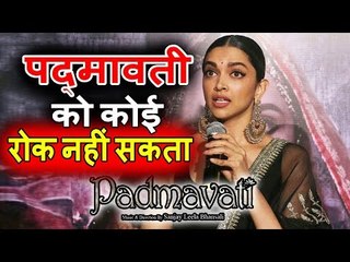 Deepika Padukone ने कहा Padmavati को कोई रोक नहीं सकता । Controversy पर दिया जवाब
