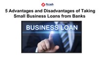 5 Advantages and Disadvantages of Taking Small Business Loans from Banks