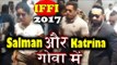Salman Khan और Katrina Kaif पोहचे साथ साथ Goa | IFFI Goa 2017