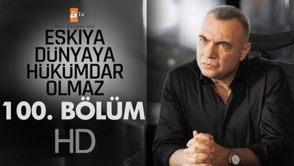 Eşkıya Dünyaya Hükümdar Olmaz 100. Bölüm