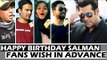 Salman Khan के 52 वे जन्मदिन पर FANS हुए Super Excited । Advance Wishes For The Superstar