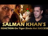 Salman Khan की प्रतिक्रिया Tiger Zinda Hai SUCCESS को लेकर