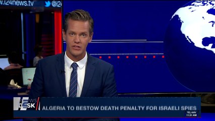i24NEWS DESK | Algeria to bestow death penalty for Israeli spies | Wednesday, April 25th 2018