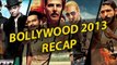 BOLLYWOOD 2013 - A Quick Recap By 'G9 Divya Solgama'