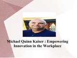Michael Quinn Kaiser- Empowering Innovation in the Workplace