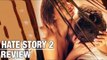 Hate Story 2 Movie Review | Surveen Chawla, Jay Bhanushali, Sushant Singh
