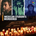 3 Students Murdered: Mexico Is Losing Security Control