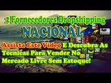 Fornecedores Dropshipping no Brasil - Nova técnica de Vendas Sem Estoque no Mercado Livre 2016
