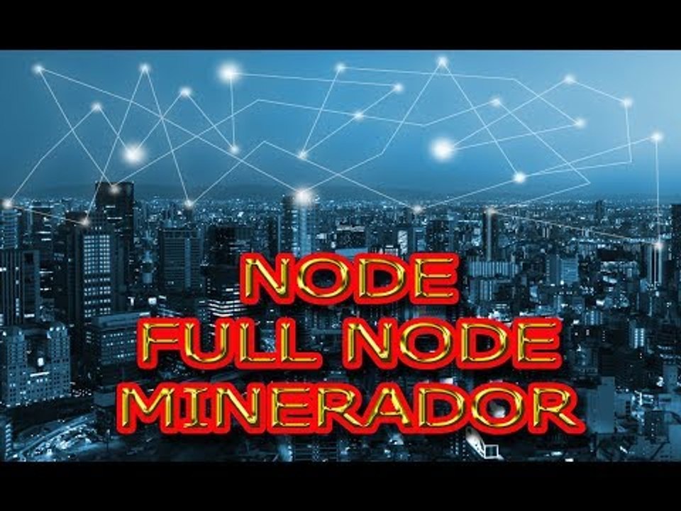 O Que é Node, Full Node e Minerador - Para Que Serve e Quais São as Diferenças