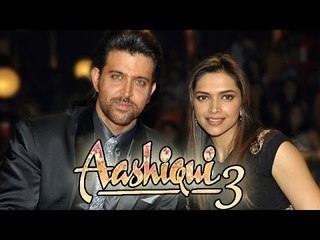 Aashiqui 3 | Hrithik Roshan To ROMANCE Deepika Padukone