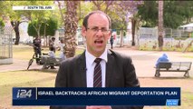 PERSPECTIVES | Israel backtracks African migrant deportation plan | Wednesday, April 25th 2018