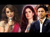 Kangana Ranaut takes a dig at Katrina Kaif & Shahrukh Khan?