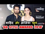 Shahid Kapoor और Alia Bhatt पोहचे GQ Style Awards 2018 पर