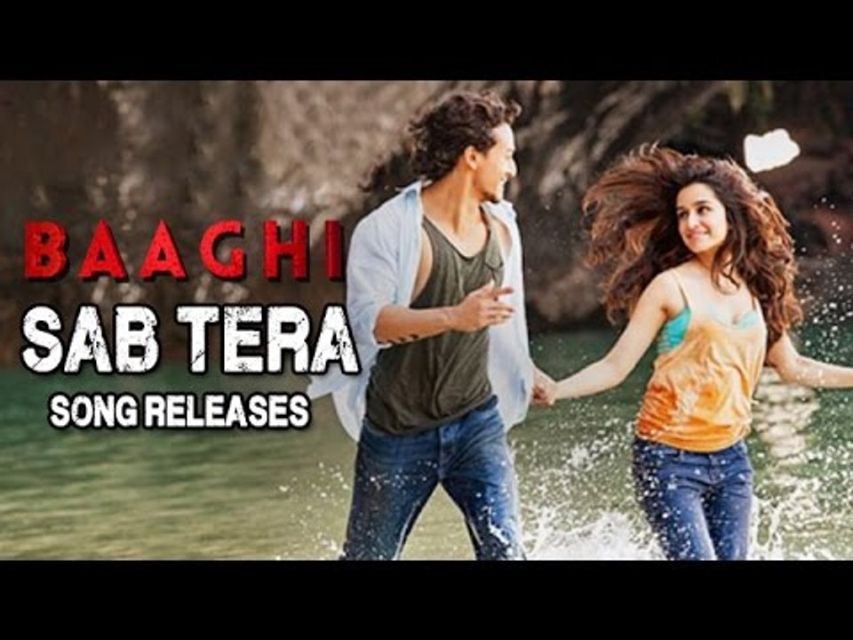 Sab Tera VIDEO Song Out | Baaghi | Tiger Shroff | Shraddha Kapoor