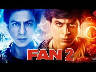 Shahrukh Khan’s FAN 2 Coming Soon?